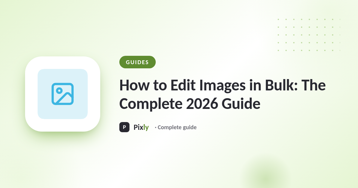 How to Edit Images in Bulk: The Complete 2026 Guide