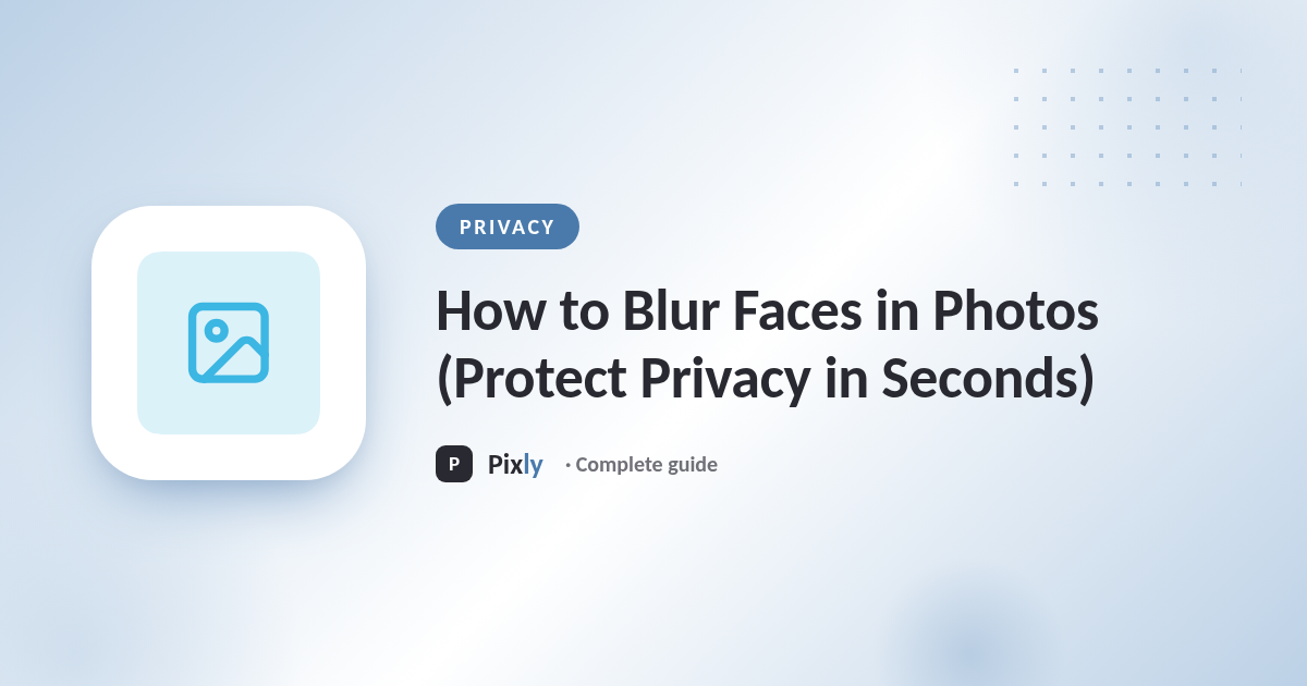 How to Blur Faces in Photos (Protect Privacy in Seconds)