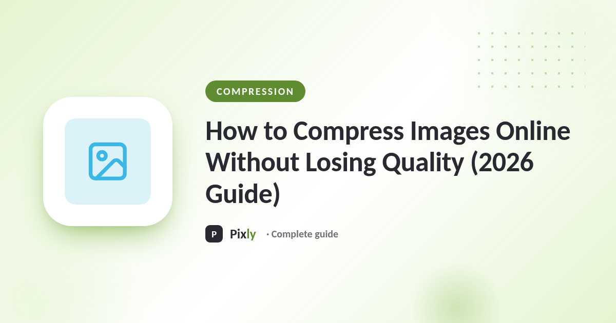 How to Compress Images Online Without Losing Quality (2026 Guide)