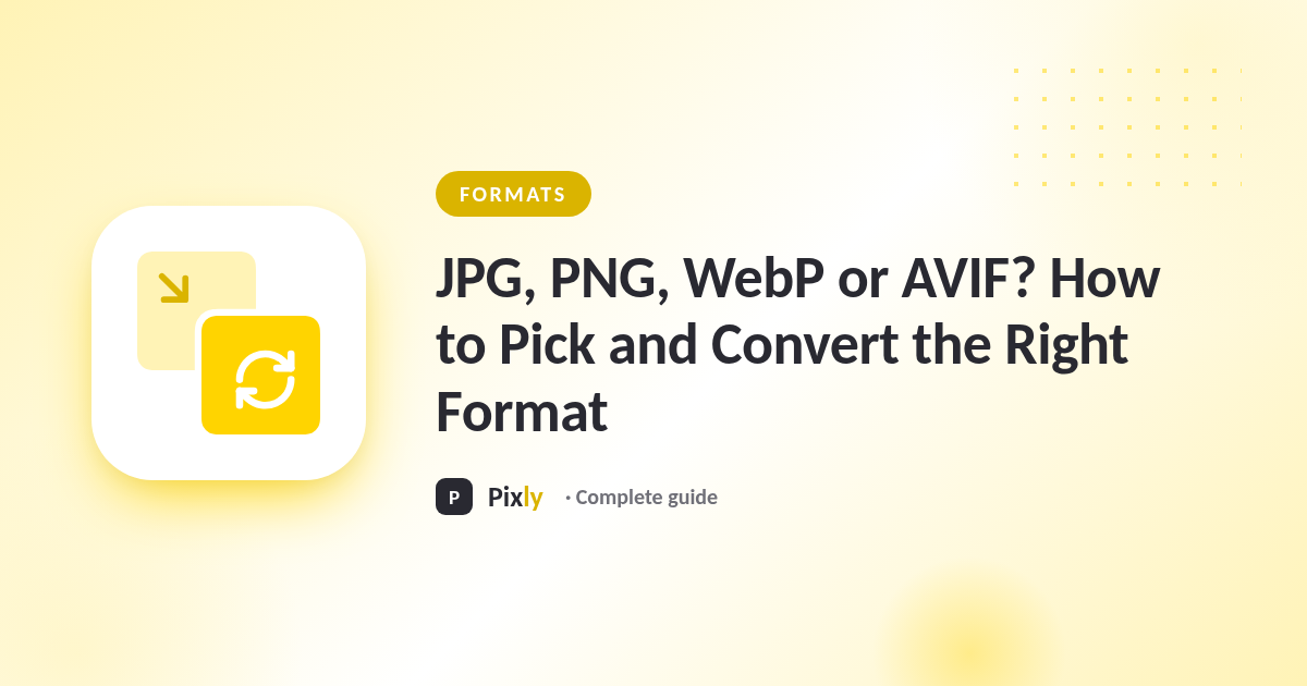 JPG, PNG, WebP or AVIF? How to Pick and Convert the Right Format