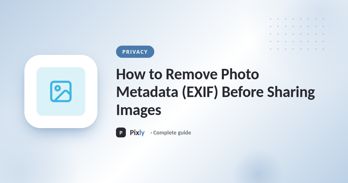 How to Remove Photo Metadata (EXIF) Before Sharing Images