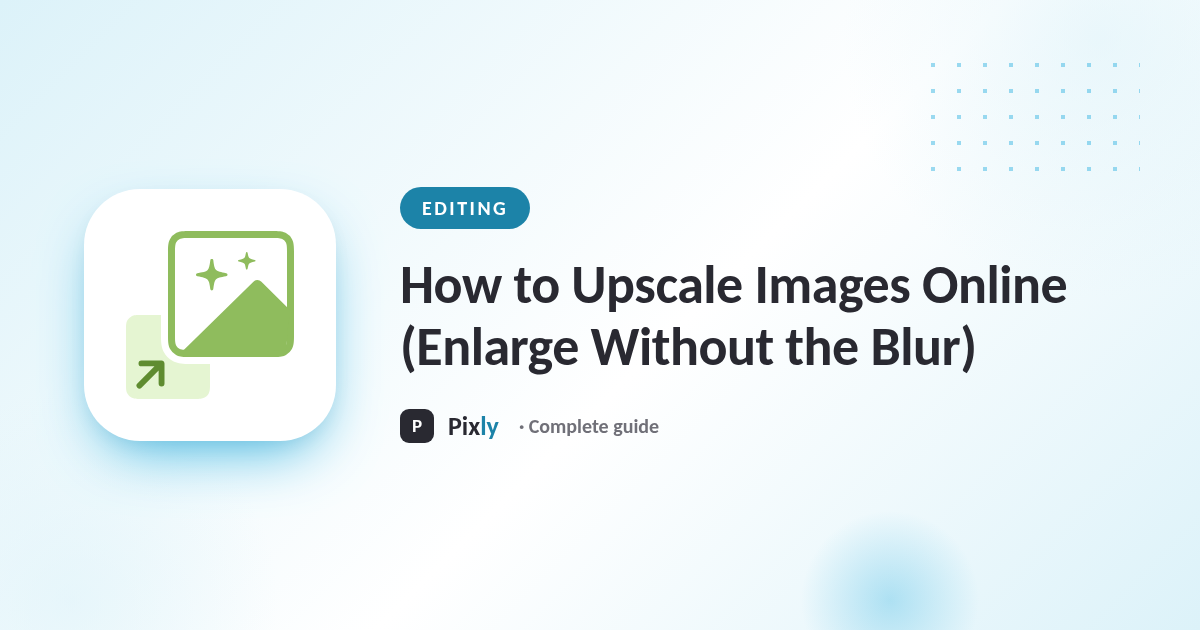 How to Upscale Images Online (Enlarge Without the Blur)