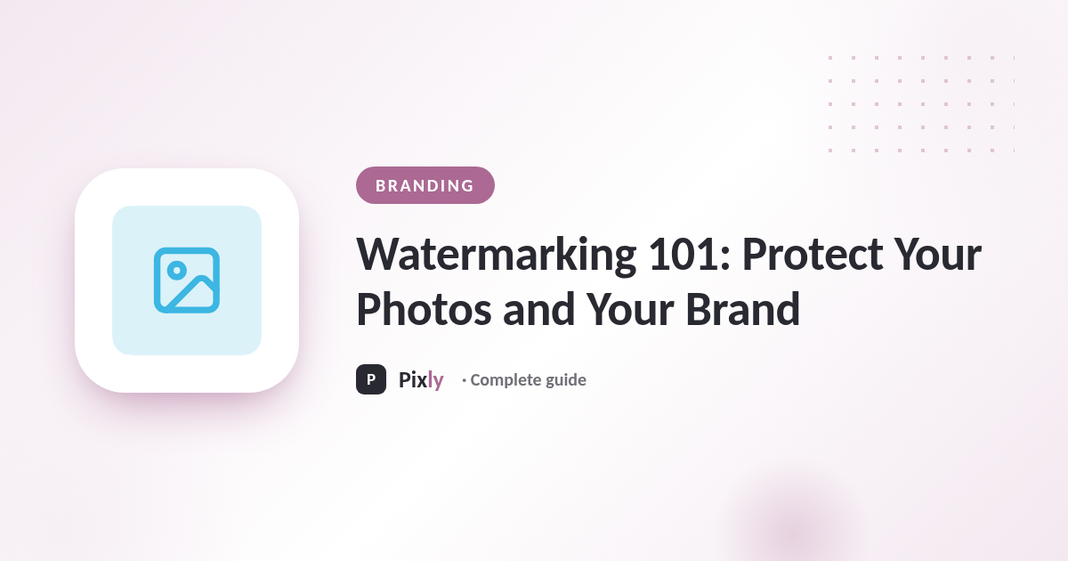 Watermarking 101: Protect Your Photos and Your Brand